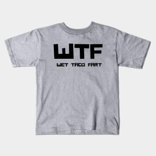 WTF - Wet Taco Fart Kids T-Shirt